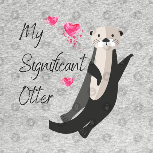 My Signifcant Otter - Valentine's Day Funny Punny Animal Theme by Apathecary